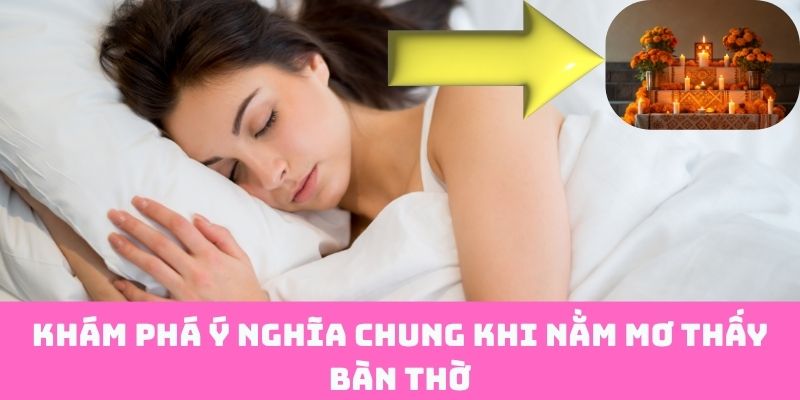 Khái quát về giấc mơ thấy bàn thờ
