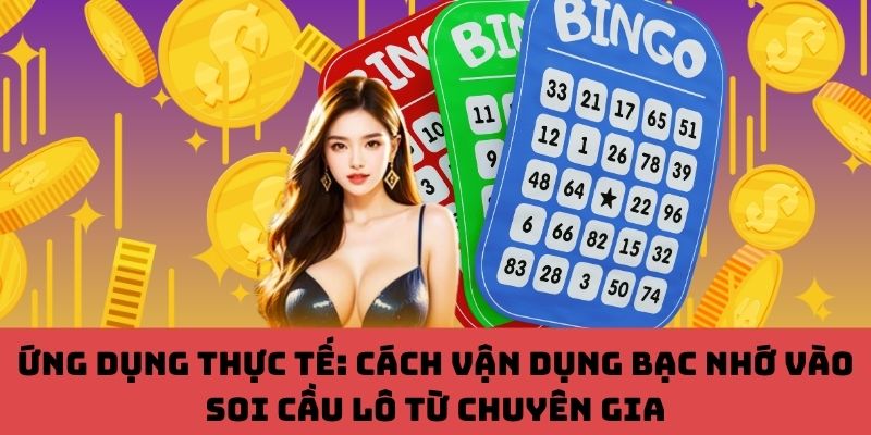 Bí quyết chuyên gia: Dùng bạc nhớ soi cầu lô trúng đậm