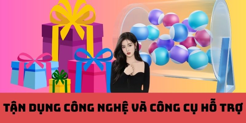 Tận Dụng Công Nghệ Và Công Cụ Hỗ Trợ