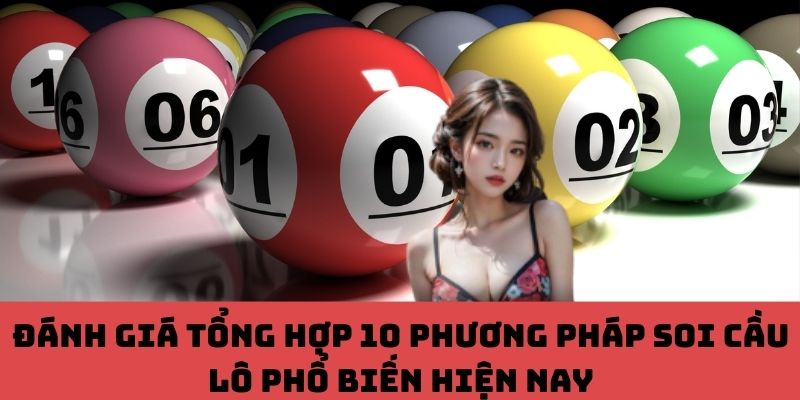So Sánh Ưu – Nhược Điểm 10 Phương Pháp Soi Cầu Lô Đang Gây Sốt