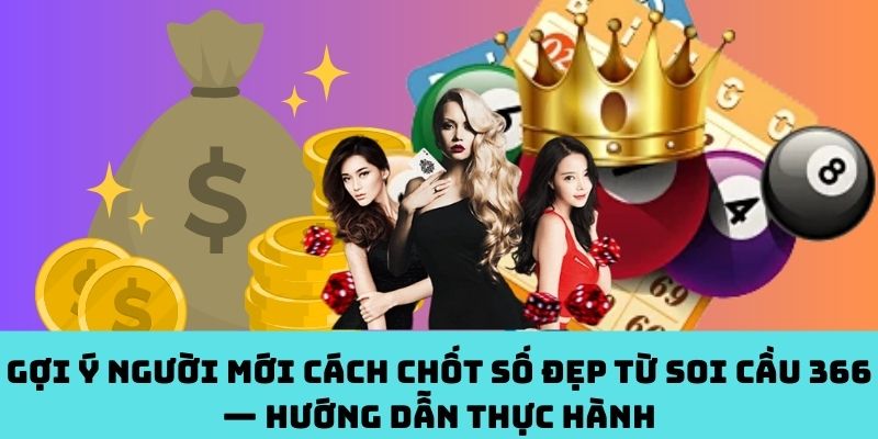 Mới chơi Soi Cầu 366? Học cách chốt số cực đơn giản