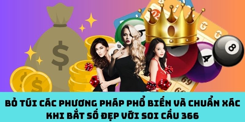 Tổng hợp cách soi cầu 366 phổ biến – Dự đoán số đẹp cực chất