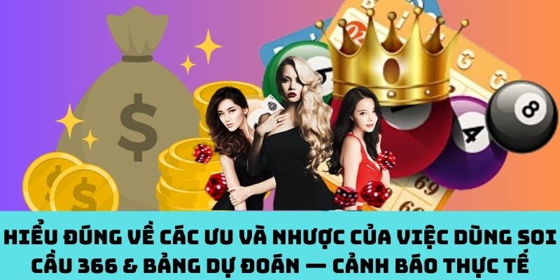 Dự đoán từ Soi Cầu 366: Có ích nhưng không phải lúc nào cũng đúng