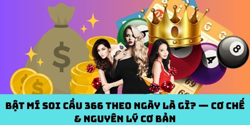 Bí mật đằng sau Soi Cầu 366 theo ngày – Cách chạy & logic