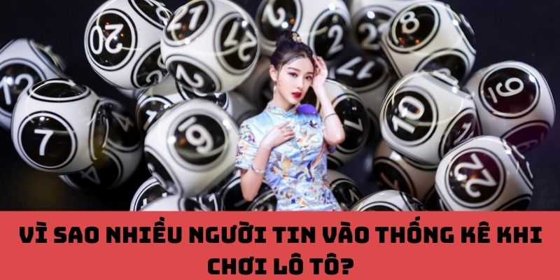 Điều gì khiến thống kê trở thành 'kim chỉ nam' của dân chơi lô tô?