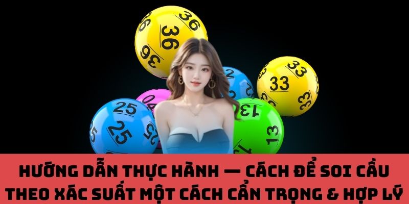 Thực Hành Soi Cầu Chuẩn Xác: Cách Ứng Dụng Xác Suất Để Tránh “Đốt Tiền” Oan Uổng
