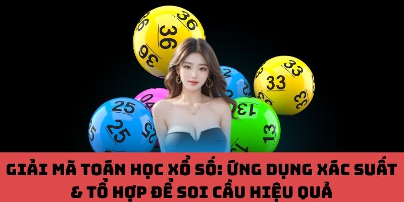 Khám Phá Mặt Khoa Học Của Xổ Số: Soi Cầu Hiệu Quả Bằng Xác Suất & Tổ Hợp